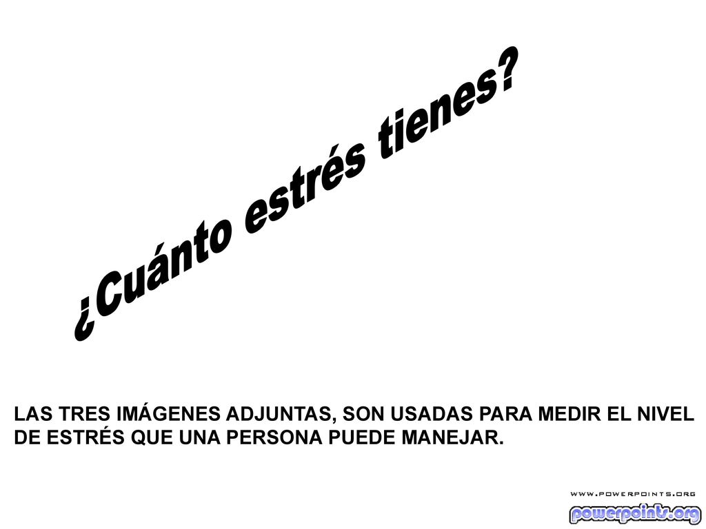¿Cuánto estrés tienes. LAS TRES IMÁGENES ADJUNTAS, SON USADAS PARA MEDIR EL NIVEL.