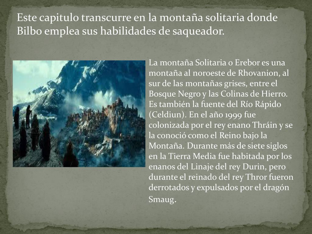 Este capitulo transcurre en la montaña solitaria donde Bilbo emplea sus habilidades de saqueador.