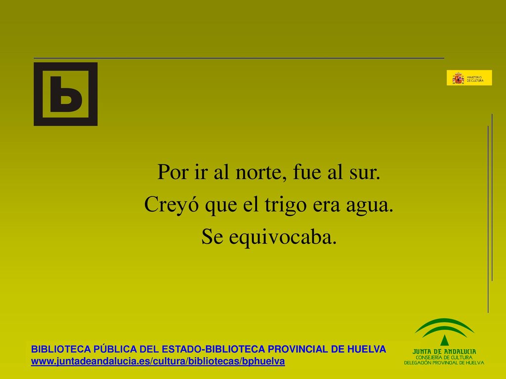 Por ir al norte, fue al sur. Creyó que el trigo era agua.