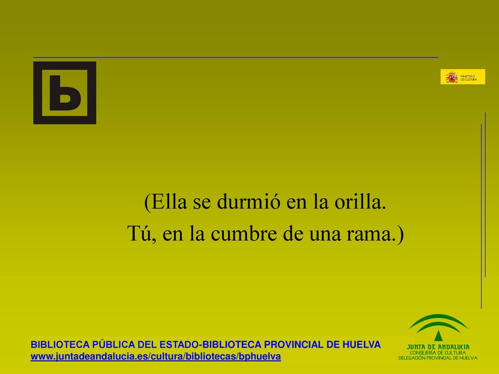(Ella se durmió en la orilla. Tú, en la cumbre de una rama.)