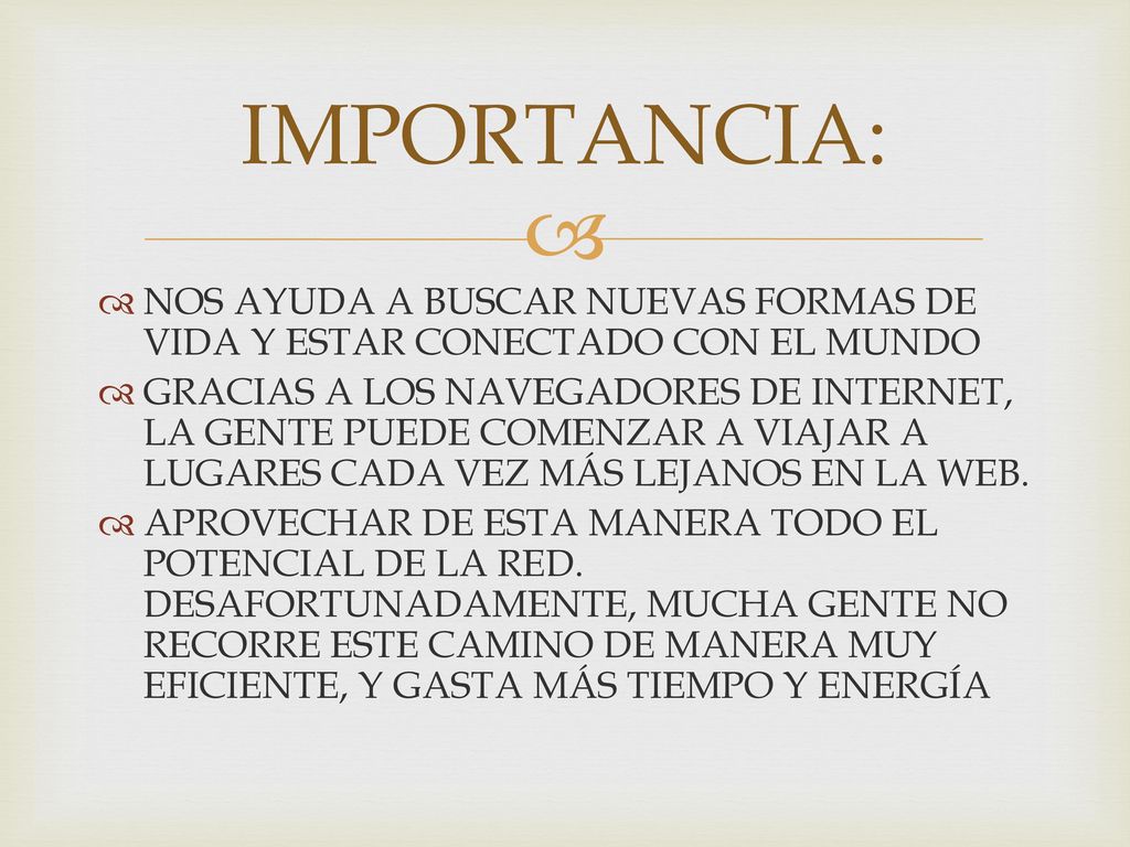 IMPORTANCIA: NOS AYUDA A BUSCAR NUEVAS FORMAS DE VIDA Y ESTAR CONECTADO CON EL MUNDO.