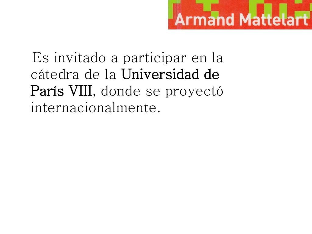 Es invitado a participar en la cátedra de la Universidad de París VIII, donde se proyectó internacionalmente.