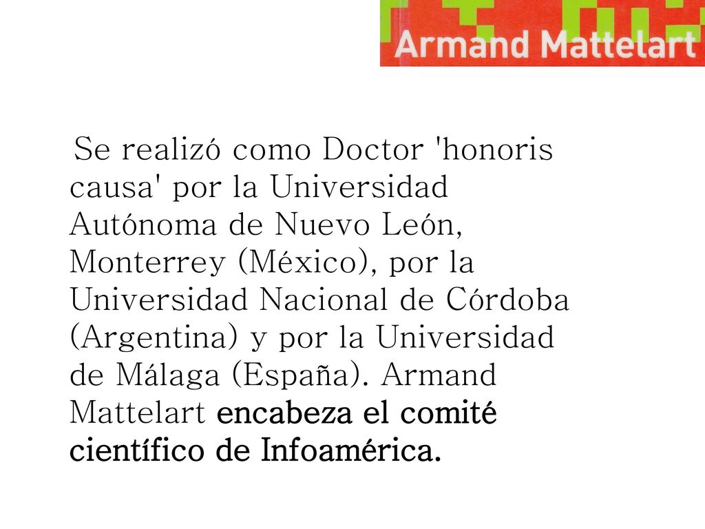 Se realizó como Doctor honoris causa por la Universidad Autónoma de Nuevo León, Monterrey (México), por la Universidad Nacional de Córdoba (Argentina) y por la Universidad de Málaga (España).
