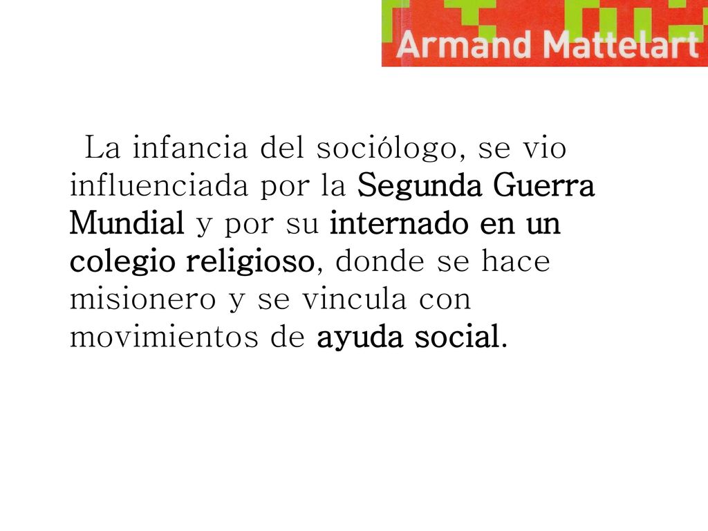 La infancia del sociólogo, se vio influenciada por la Segunda Guerra Mundial y por su internado en un colegio religioso, donde se hace misionero y se vincula con movimientos de ayuda social.