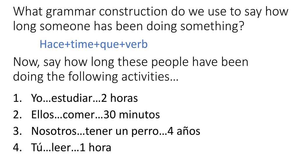 What grammar construction do we use to say how long someone has been doing something