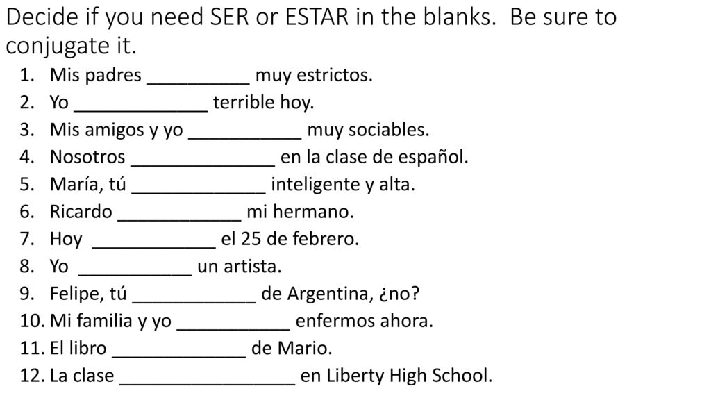 Decide if you need SER or ESTAR in the blanks. Be sure to conjugate it.