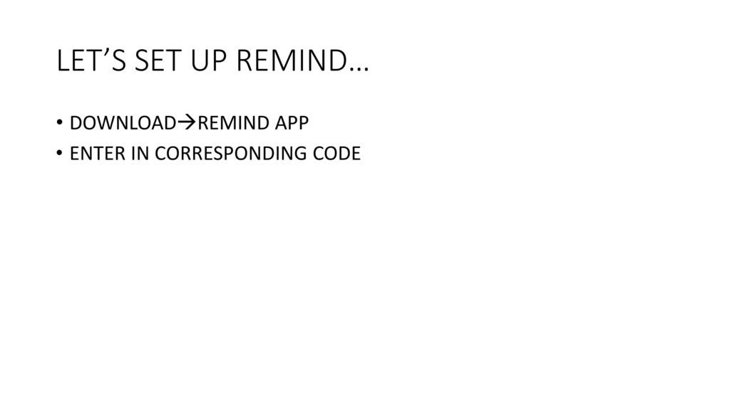 LET’S SET UP REMIND… DOWNLOADREMIND APP ENTER IN CORRESPONDING CODE