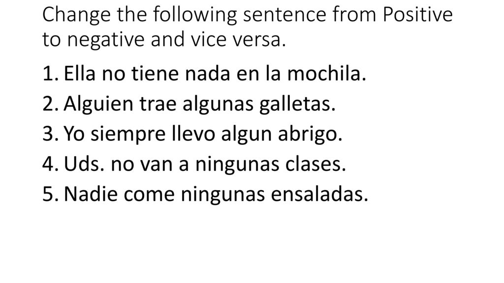 Change the following sentence from Positive to negative and vice versa.