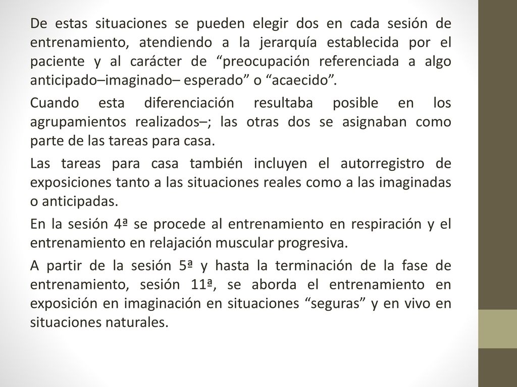De estas situaciones se pueden elegir dos en cada sesión de entrenamiento, atendiendo a la jerarquía establecida por el paciente y al carácter de preocupación referenciada a algo anticipado–imaginado– esperado o acaecido .