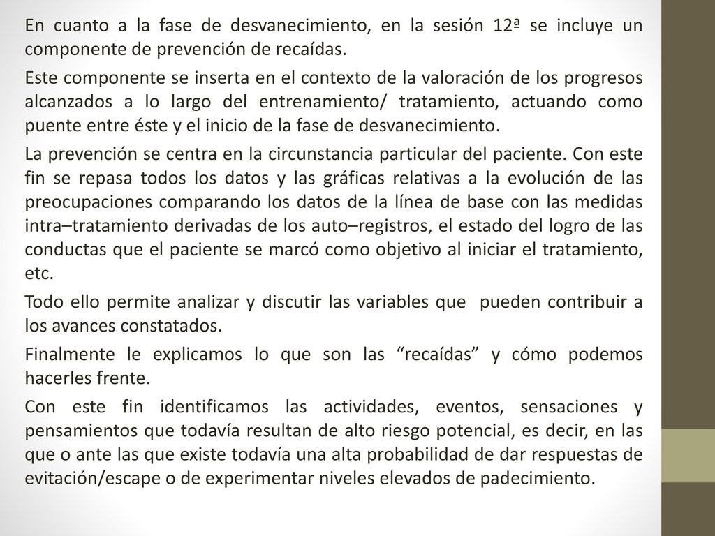 En cuanto a la fase de desvanecimiento, en la sesión 12ª se incluye un componente de prevención de recaídas.