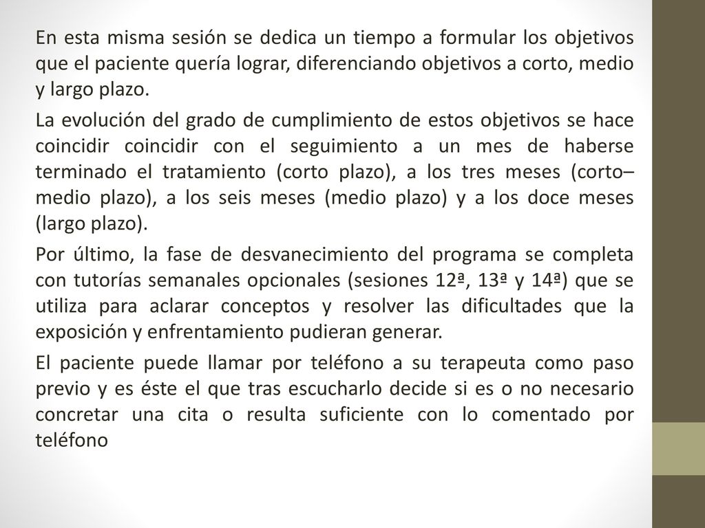En esta misma sesión se dedica un tiempo a formular los objetivos que el paciente quería lograr, diferenciando objetivos a corto, medio y largo plazo.