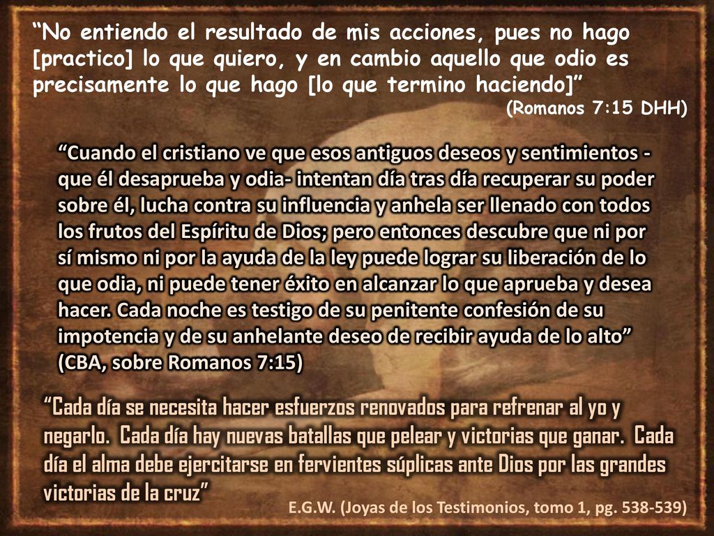 No entiendo el resultado de mis acciones, pues no hago [practico] lo que quiero, y en cambio aquello que odio es precisamente lo que hago [lo que termino haciendo]