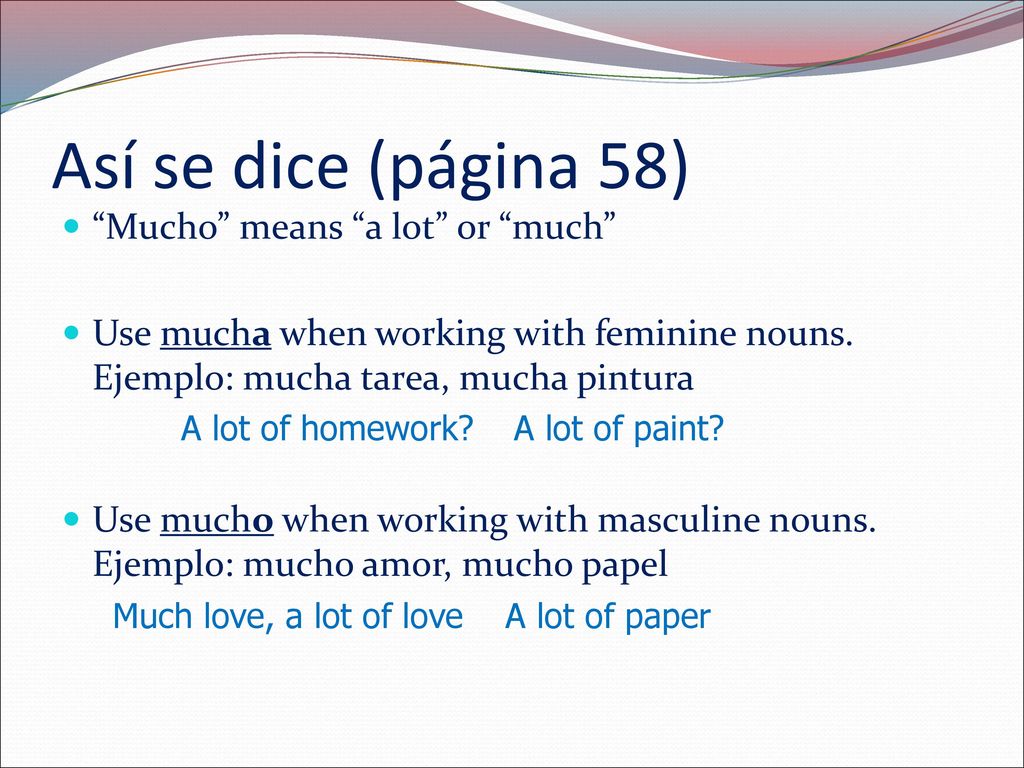 Así se dice (página 58) Mucho means a lot or much