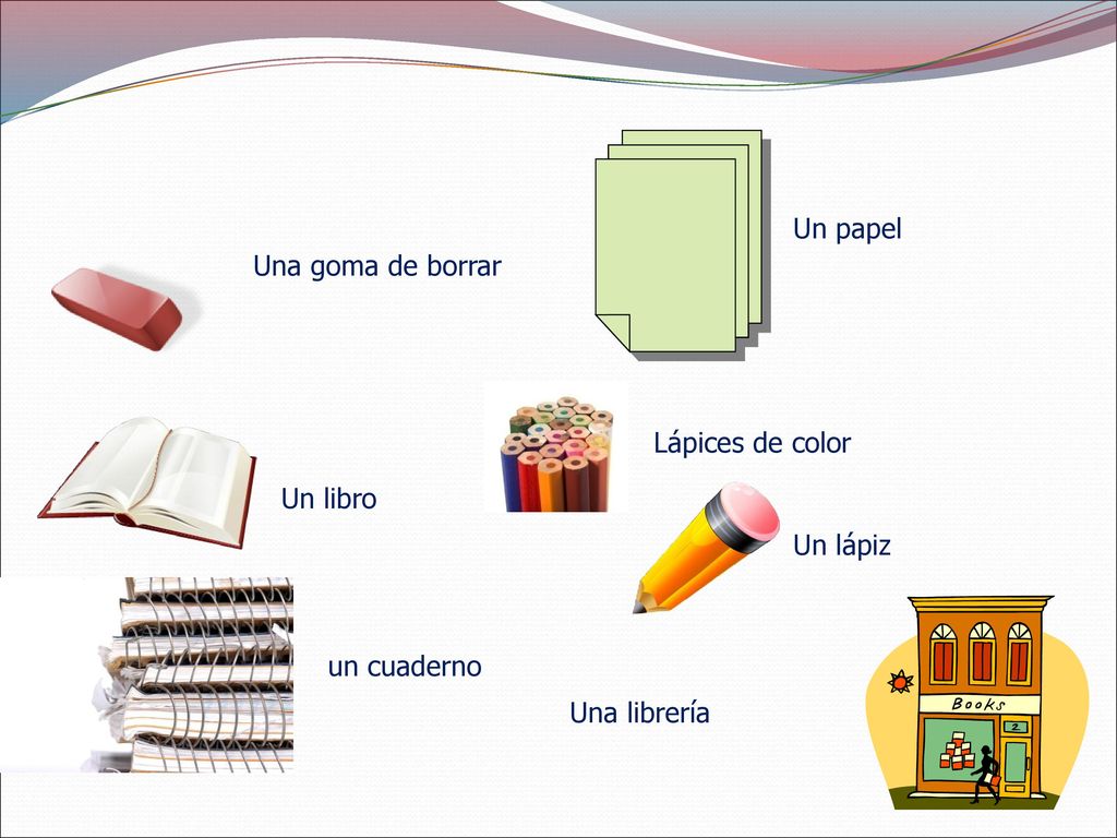 Un papel Una goma de borrar Lápices de color Un libro Un lápiz un cuaderno Una librería