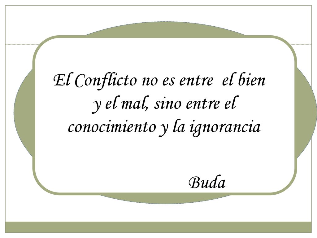 El Conflicto no es entre el bien y el mal, sino entre el conocimiento y la ignorancia