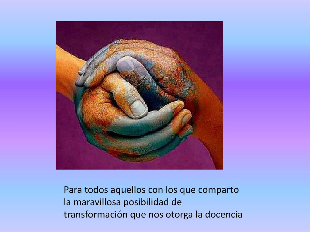 Para todos aquellos con los que comparto la maravillosa posibilidad de transformación que nos otorga la docencia
