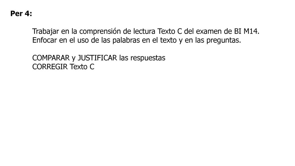 Per 4: Trabajar en la comprensión de lectura Texto C del examen de BI M14. Enfocar en el uso de las palabras en el texto y en las preguntas.