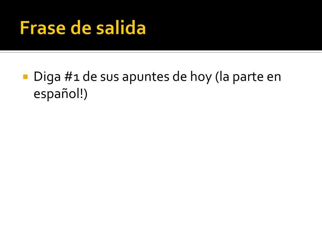 Frase de salida Diga #1 de sus apuntes de hoy (la parte en español!)