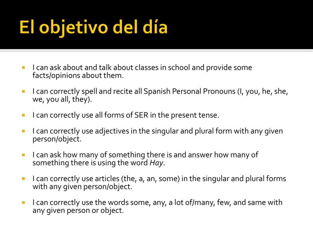 El objetivo del día I can ask about and talk about classes in school and provide some facts/opinions about them.
