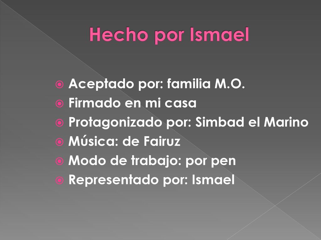 Hecho por Ismael Aceptado por: familia M.O. Firmado en mi casa