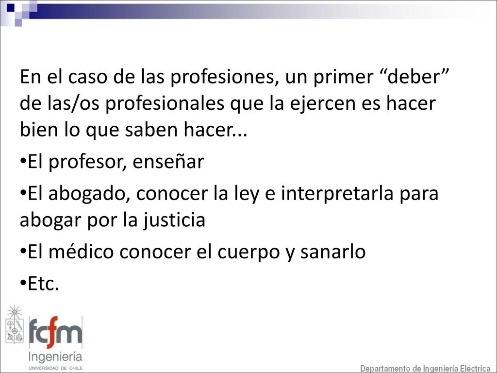 En el caso de las profesiones, un primer deber de las/os profesionales que la ejercen es hacer bien lo que saben hacer...