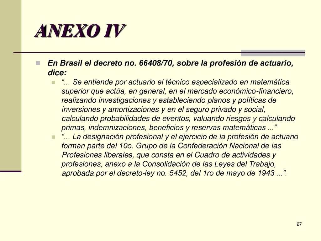 ANEXO IV En Brasil el decreto no /70, sobre la profesión de actuario, dice:
