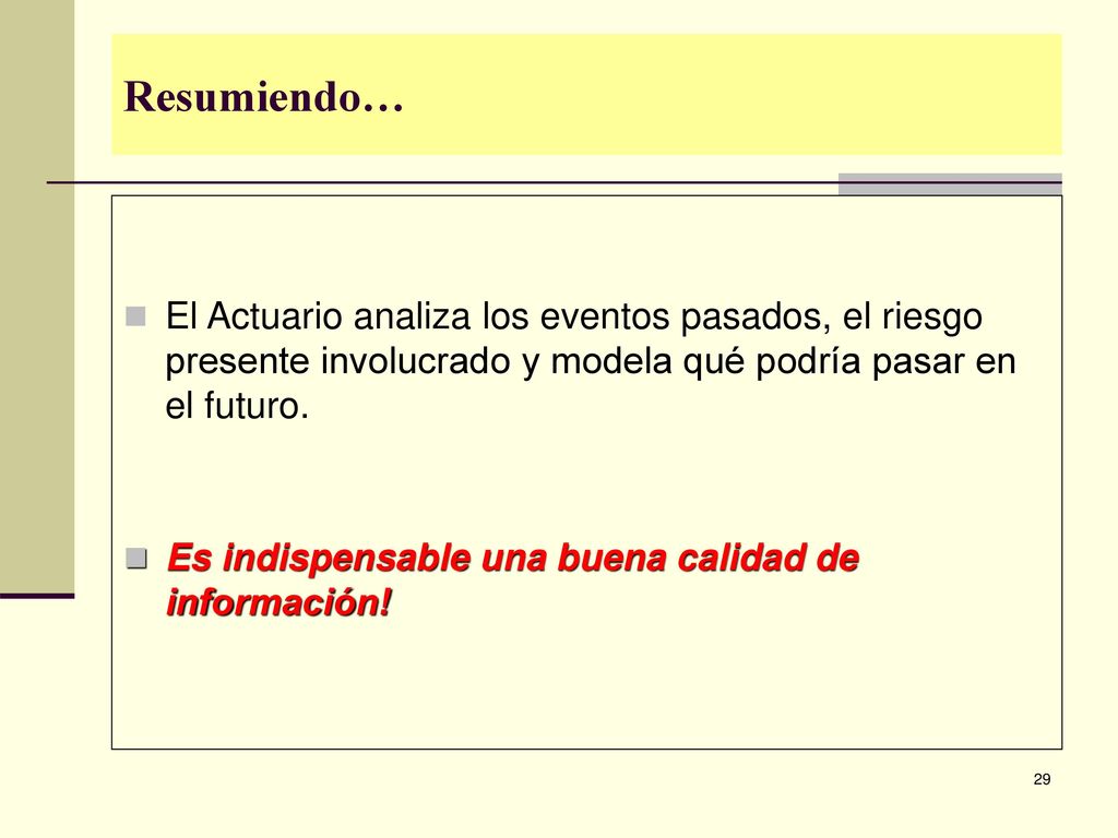 Resumiendo… El Actuario analiza los eventos pasados, el riesgo presente involucrado y modela qué podría pasar en el futuro.