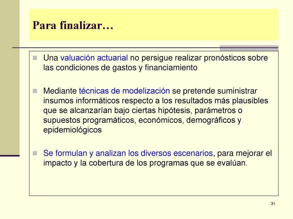 Para finalizar… Una valuación actuarial no persigue realizar pronósticos sobre las condiciones de gastos y financiamiento.