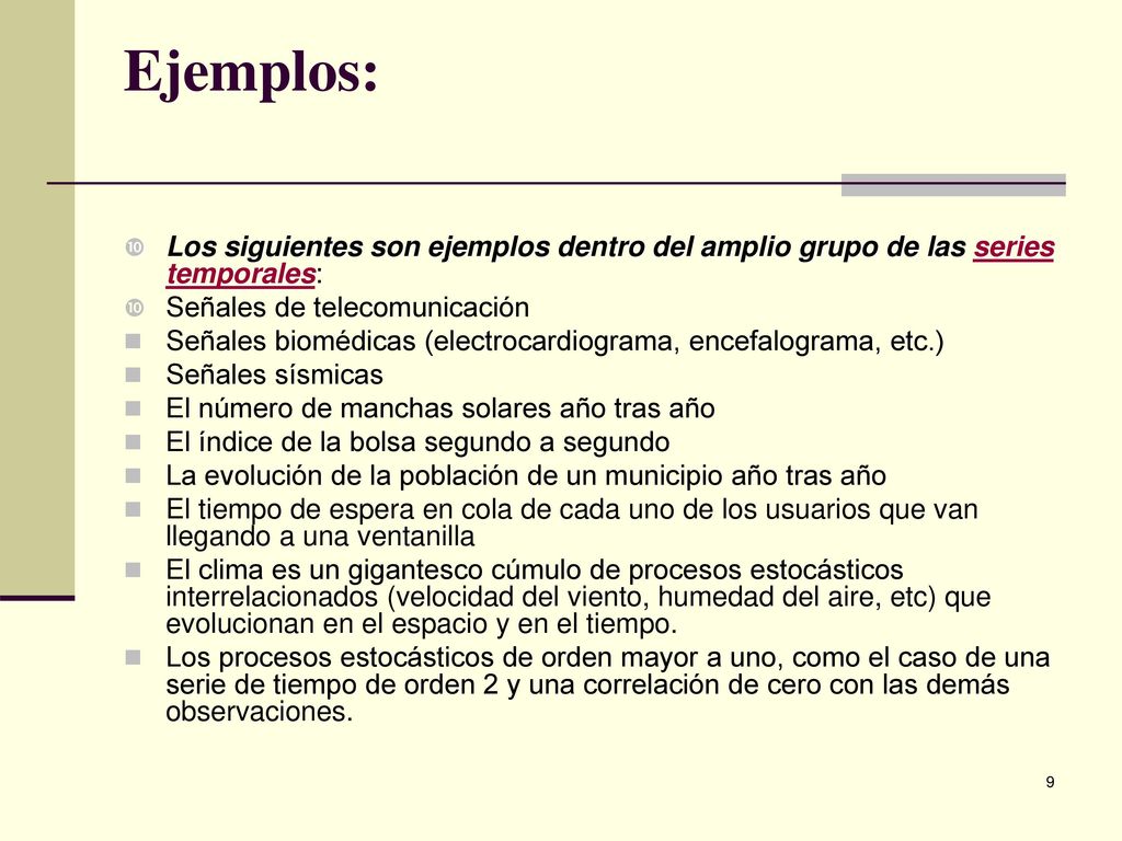 Ejemplos: Los siguientes son ejemplos dentro del amplio grupo de las series temporales: Señales de telecomunicación.