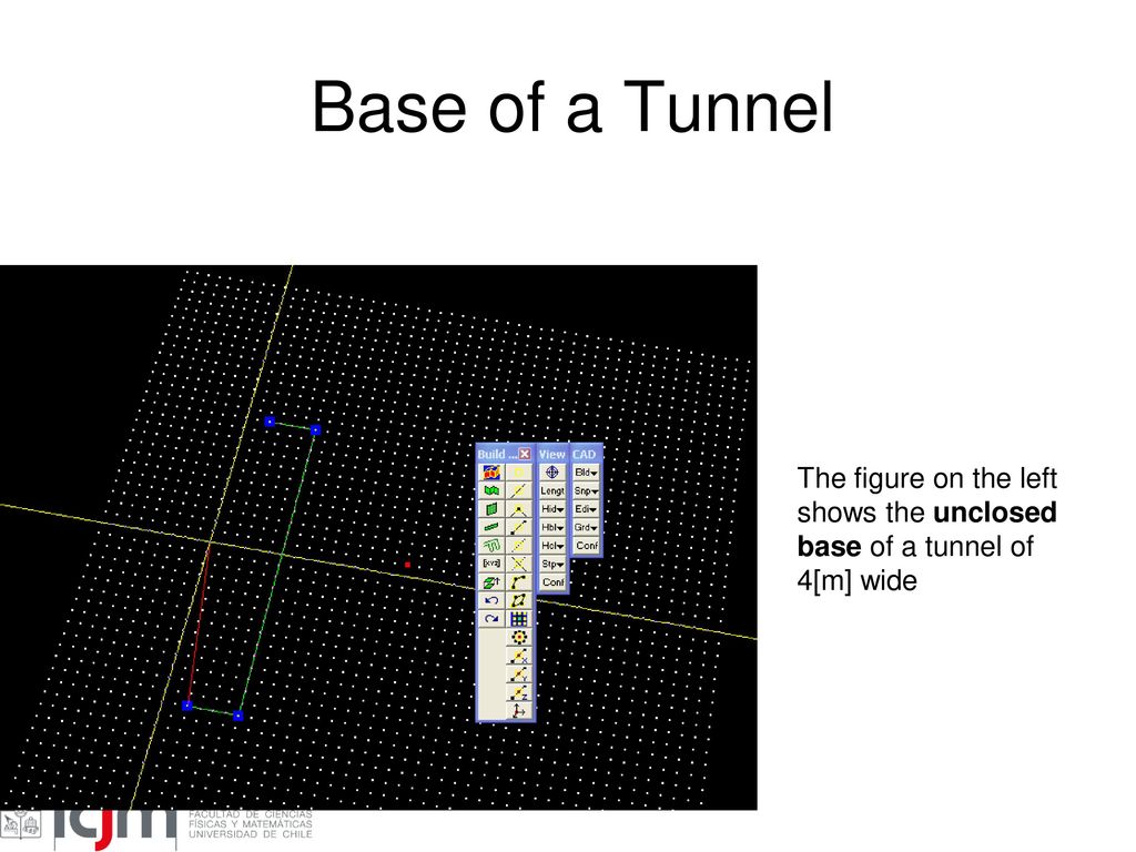 Base of a Tunnel The figure on the left shows the unclosed base of a tunnel of 4[m] wide