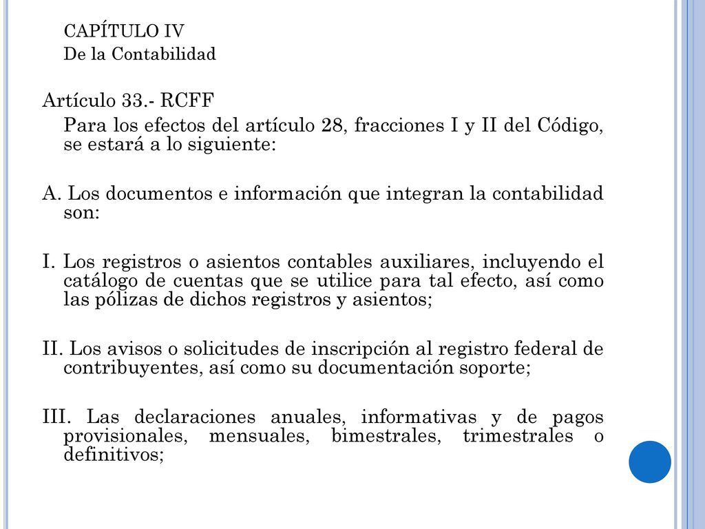 A. Los documentos e información que integran la contabilidad son: