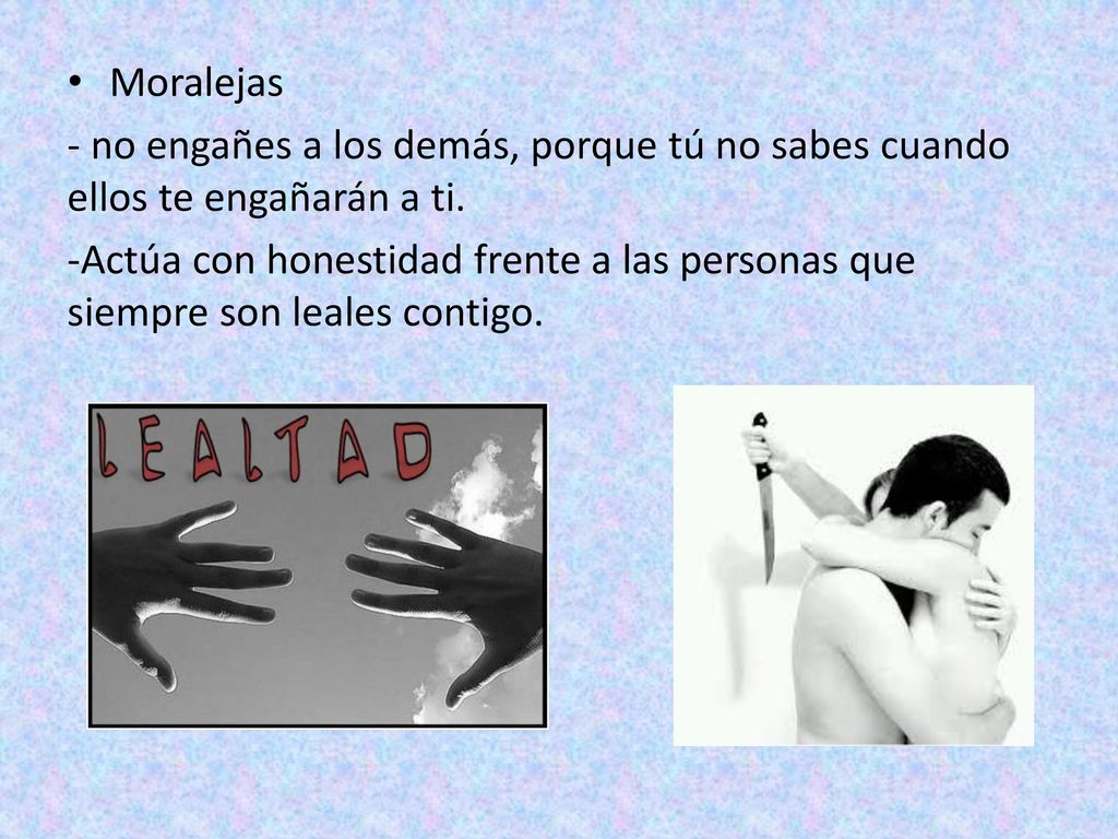 Moralejas - no engañes a los demás, porque tú no sabes cuando ellos te engañarán a ti.
