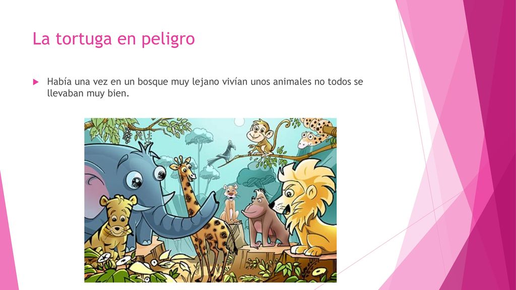 La tortuga en peligro Había una vez en un bosque muy lejano vivían unos animales no todos se llevaban muy bien.