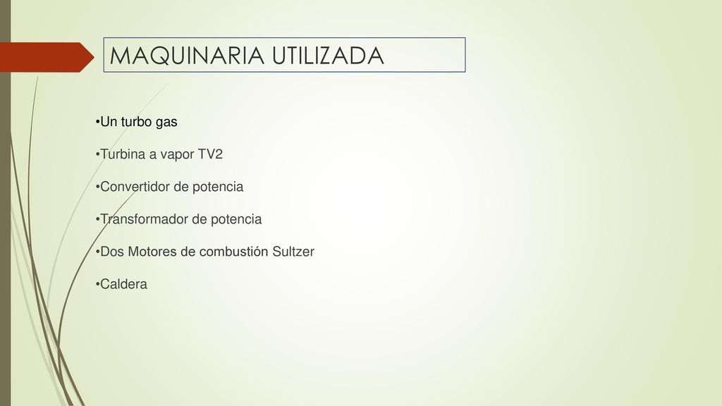 MAQUINARIA UTILIZADA Un turbo gas Turbina a vapor TV2