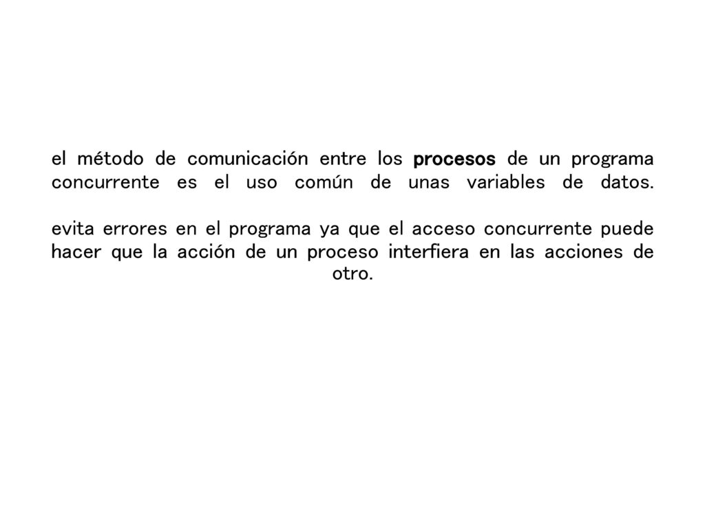 el método de comunicación entre los procesos de un programa concurrente es el uso común de unas variables de datos.