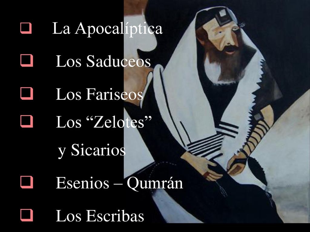 Los Saduceos Los Fariseos Los Zelotes y Sicarios Esenios – Qumrán