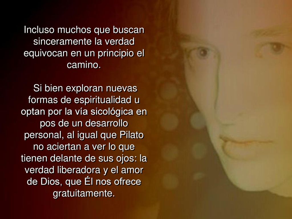 Incluso muchos que buscan sinceramente la verdad equivocan en un principio el camino.