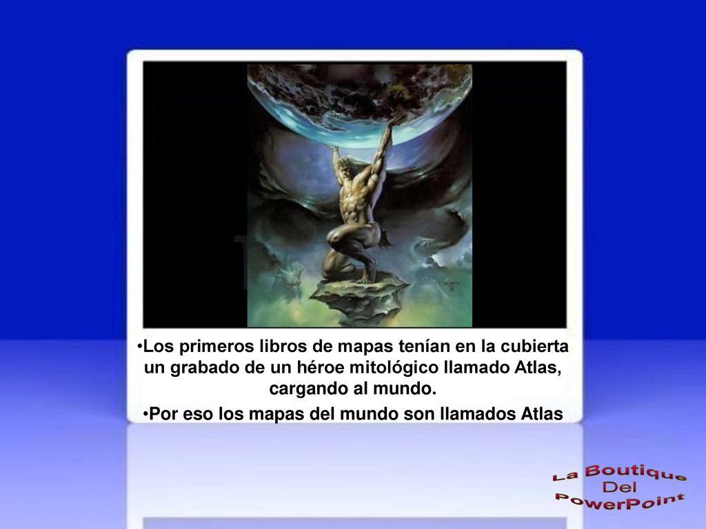 Por eso los mapas del mundo son llamados Atlas