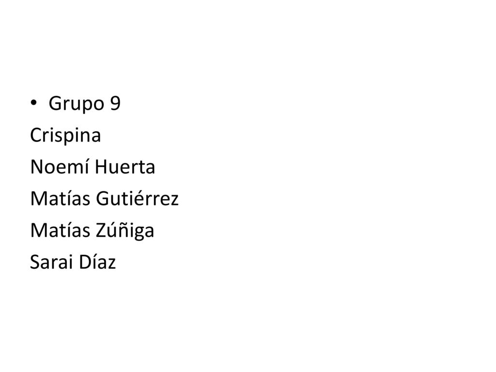 Grupo 9 Crispina Noemí Huerta Matías Gutiérrez Matías Zúñiga Sarai Díaz