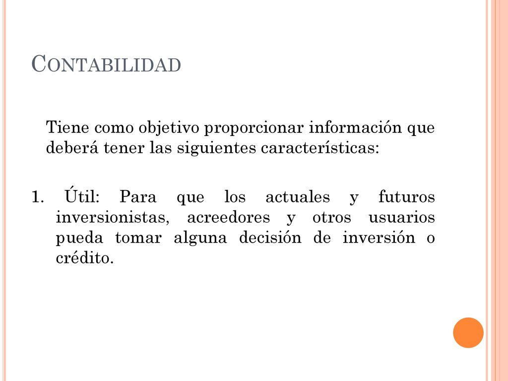 Contabilidad Tiene como objetivo proporcionar información que deberá tener las siguientes características: