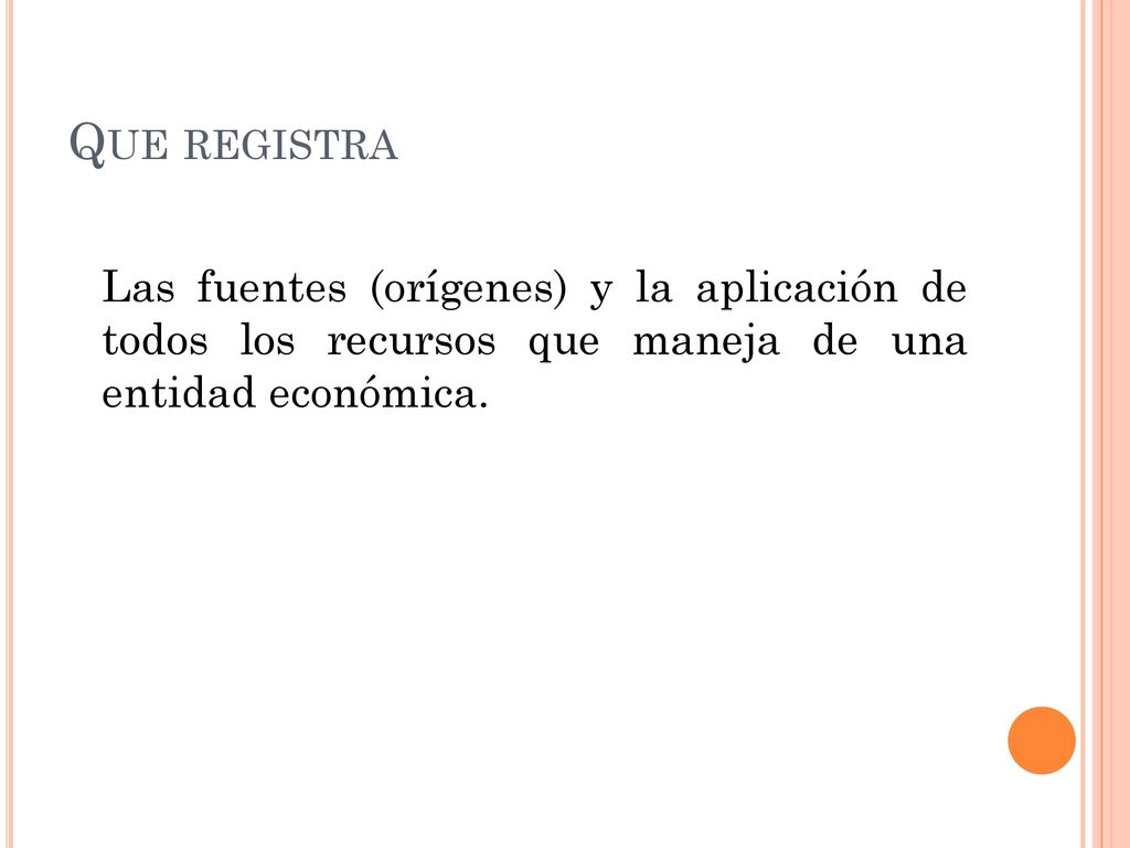 Que registra Las fuentes (orígenes) y la aplicación de todos los recursos que maneja de una entidad económica.