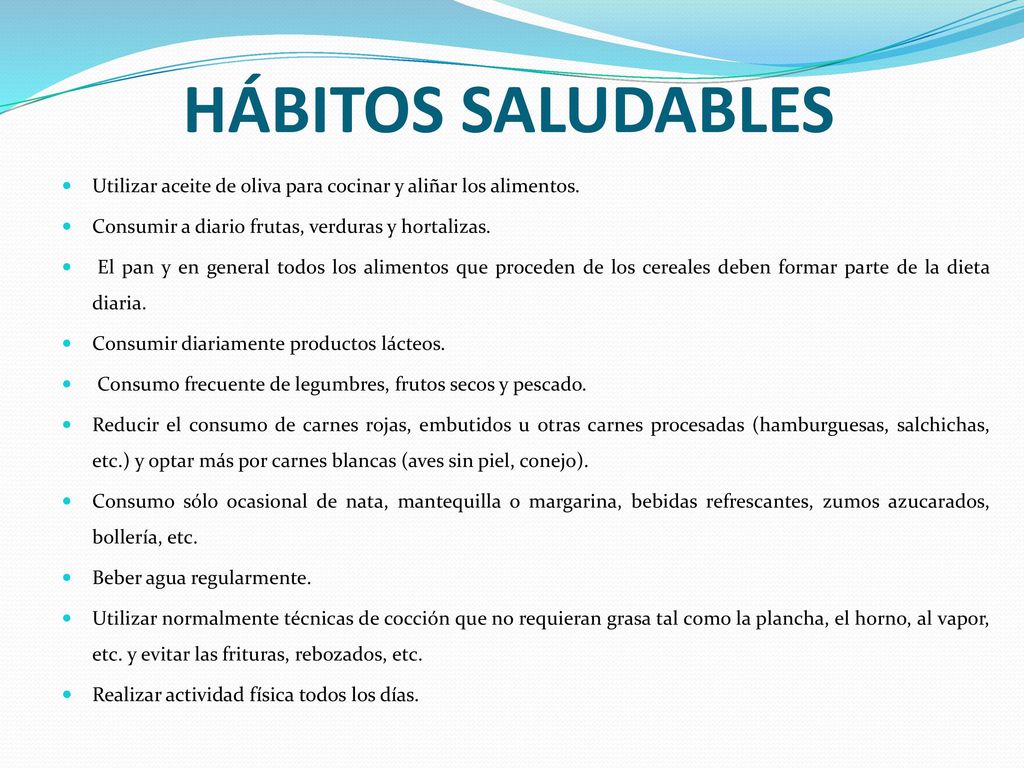 HÁBITOS SALUDABLES Utilizar aceite de oliva para cocinar y aliñar los alimentos. Consumir a diario frutas, verduras y hortalizas.