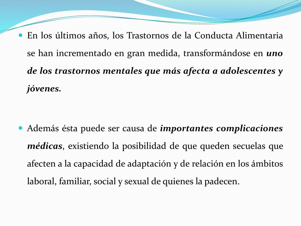 En los últimos años, los Trastornos de la Conducta Alimentaria se han incrementado en gran medida, transformándose en uno de los trastornos mentales que más afecta a adolescentes y jóvenes.