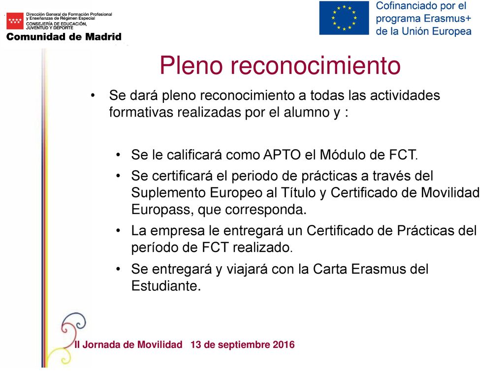 Pleno reconocimiento Se dará pleno reconocimiento a todas las actividades formativas realizadas por el alumno y :