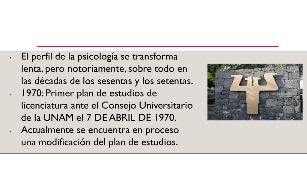 El perfil de la psicología se transforma lenta, pero notoriamente, sobre todo en las décadas de los sesentas y los setentas.