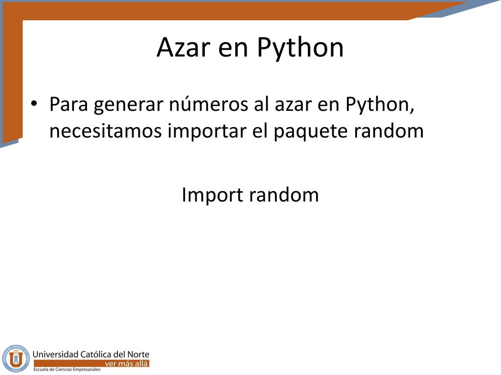 Azar en Python Para generar números al azar en Python, necesitamos importar el paquete random.
