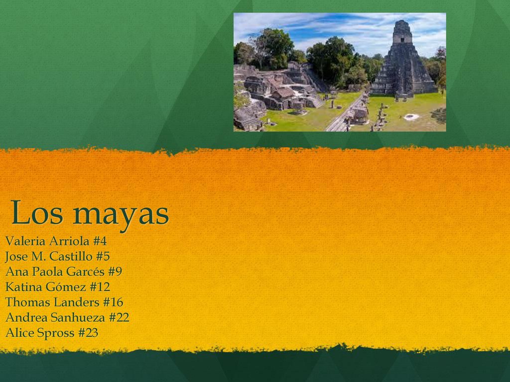 Los mayas Valeria Arriola #4 Jose M. Castillo #5 Ana Paola Garcés #9