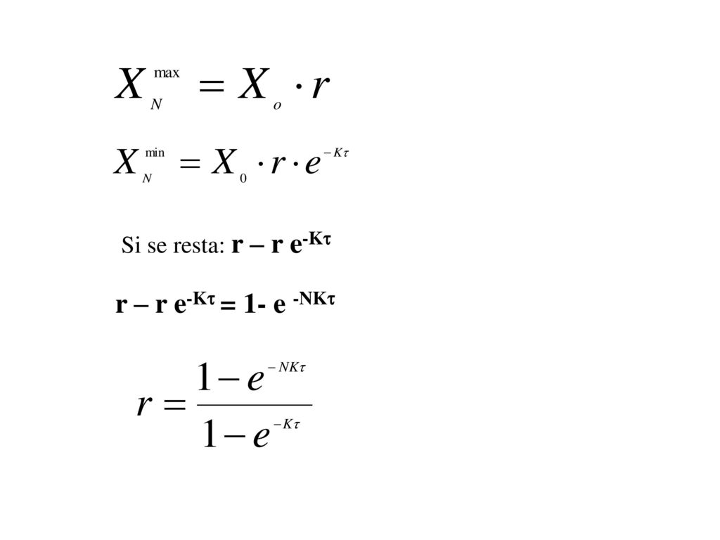 Si se resta: r – r e-K r – r e-K = 1- e -NK