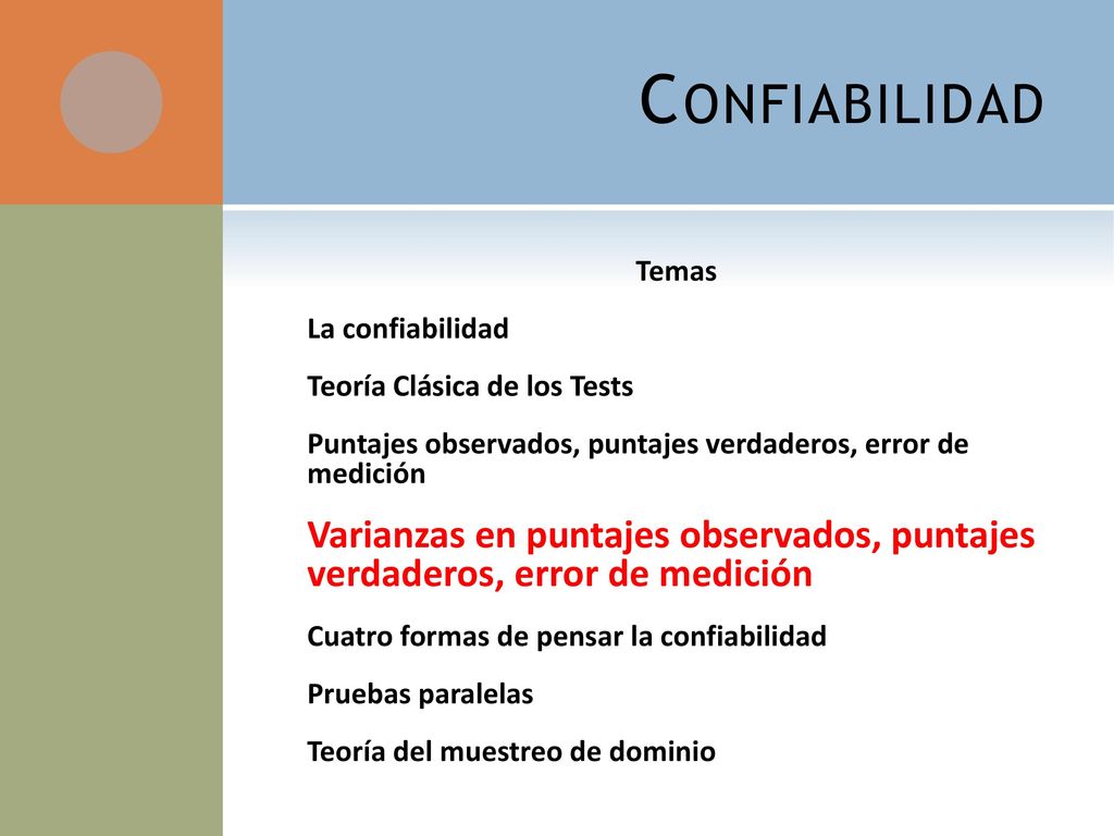 Confiabilidad Temas. La confiabilidad. Teoría Clásica de los Tests. Puntajes observados, puntajes verdaderos, error de medición.