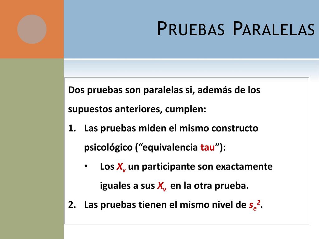 Pruebas Paralelas Dos pruebas son paralelas si, además de los supuestos anteriores, cumplen: